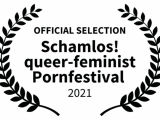 OFFICIAL SELECTION - Schamlos queer-feminist Pornfestival - 2021